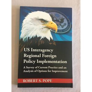 US Interagency Regional Foreign Policy Implementation / Robert S. Pope PRISTINE